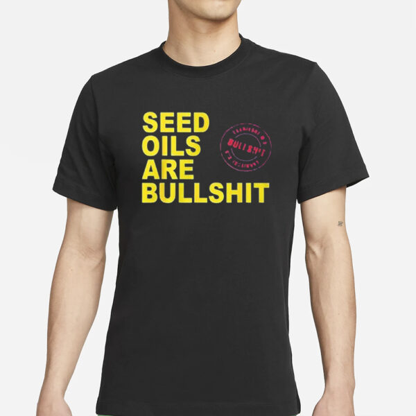 Seed Oils Are Bullshit T-Shirts