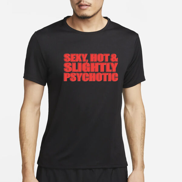 Sexy Hot & Slightly Psychotic T-Shirt2