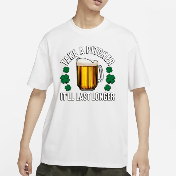 Shitheadsteve Take A Pitcher It'll Last Longer T-Shirt