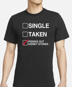 Single Taken Pissing Out Kidney Stones T-Shirt