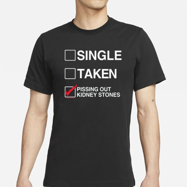 Single Taken Pissing Out Kidney Stones T-Shirt