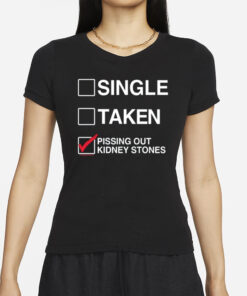 Single Taken Pissing Out Kidney Stones T-Shirts