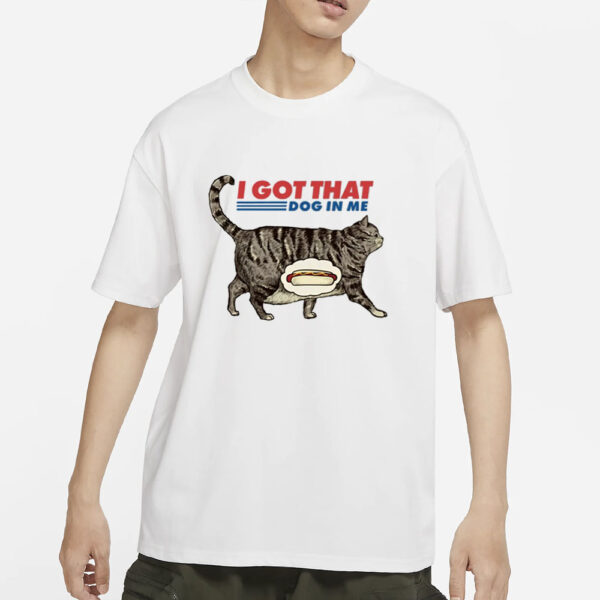 The Pizzacat I Got That Dog In Me T-Shirt