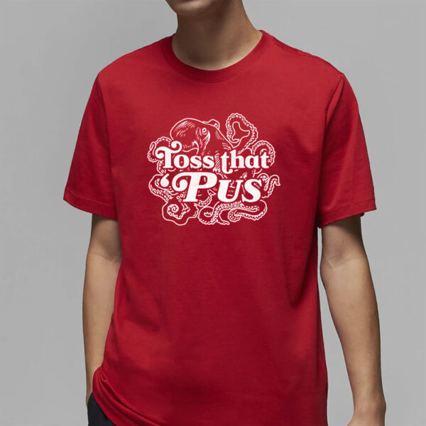 Toss That ‘Pus T-Shirt4