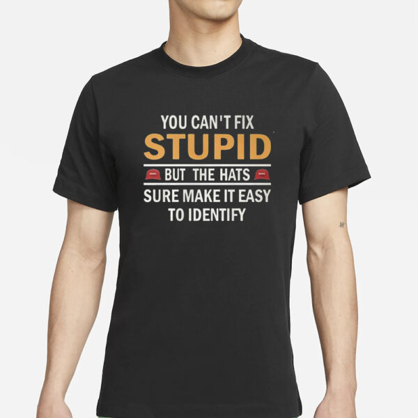 You Can’t Fix Stupid But The Hats Sure Make It Easy To Identify T-Shirt