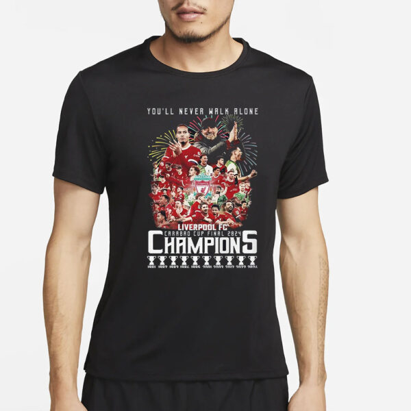 Youll Never Walk Alone Liverpool Fc Carabao Cup Final 2024 Champions T-Shirt2