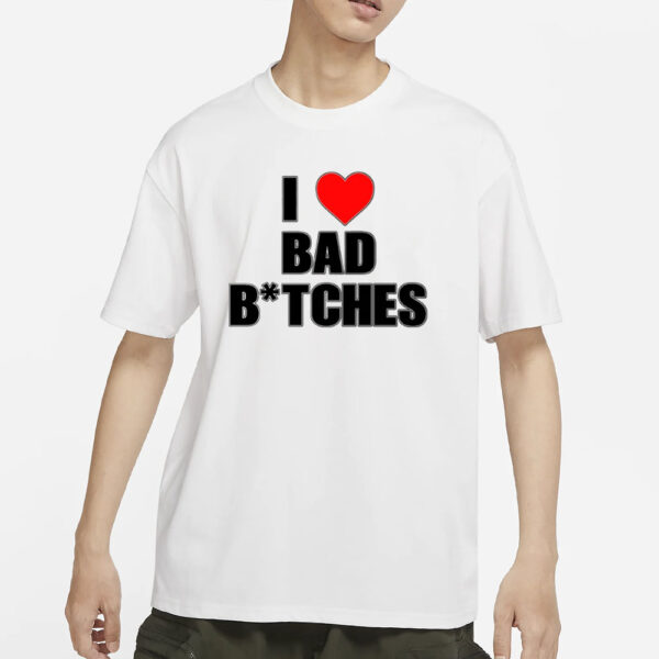 baddieclub I Love Bad Bitches T-Shirts