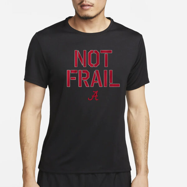 ALABAMA BASKETBALL NOT FRAIL T-SHIRT5