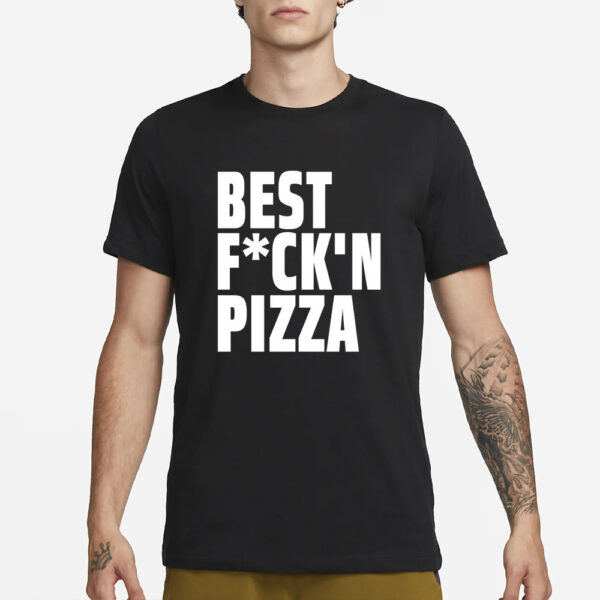 Alexa Best Fuck'n Pizza T-Shirt3