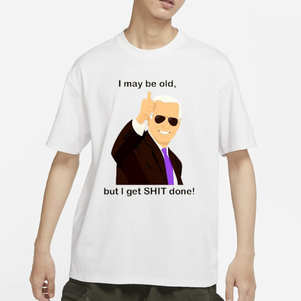 Ana Navarro-Cárdenas Joe Biden I May Be Old But I Get Shit Done T-Shirt2