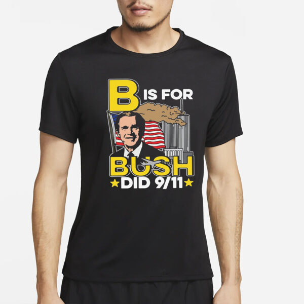 B Is For Bush Did 9 11 T-Shirt2