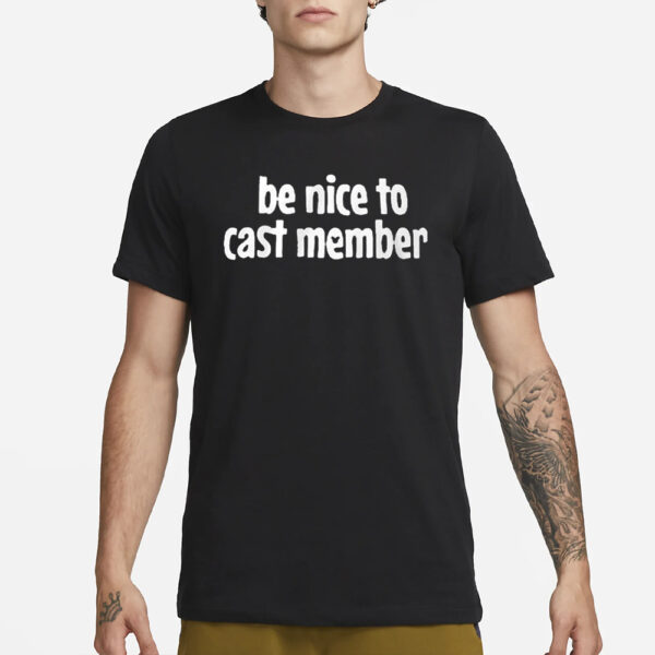 Be Nice To Cast Members T-Shirt1