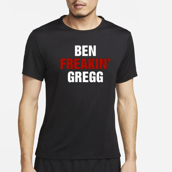 Ben Gregg Ben Freakin' Gregg T-Shirt5