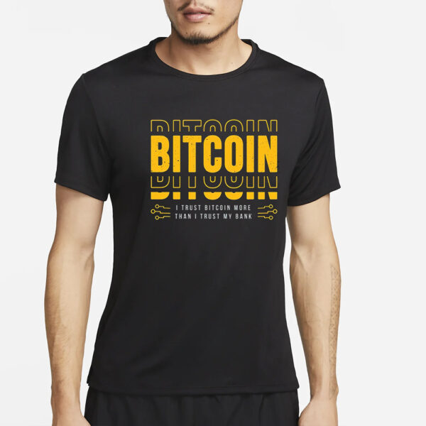 Bitcoin I Trust Bitcoin More Than I Trust My Bank T-Shirt4