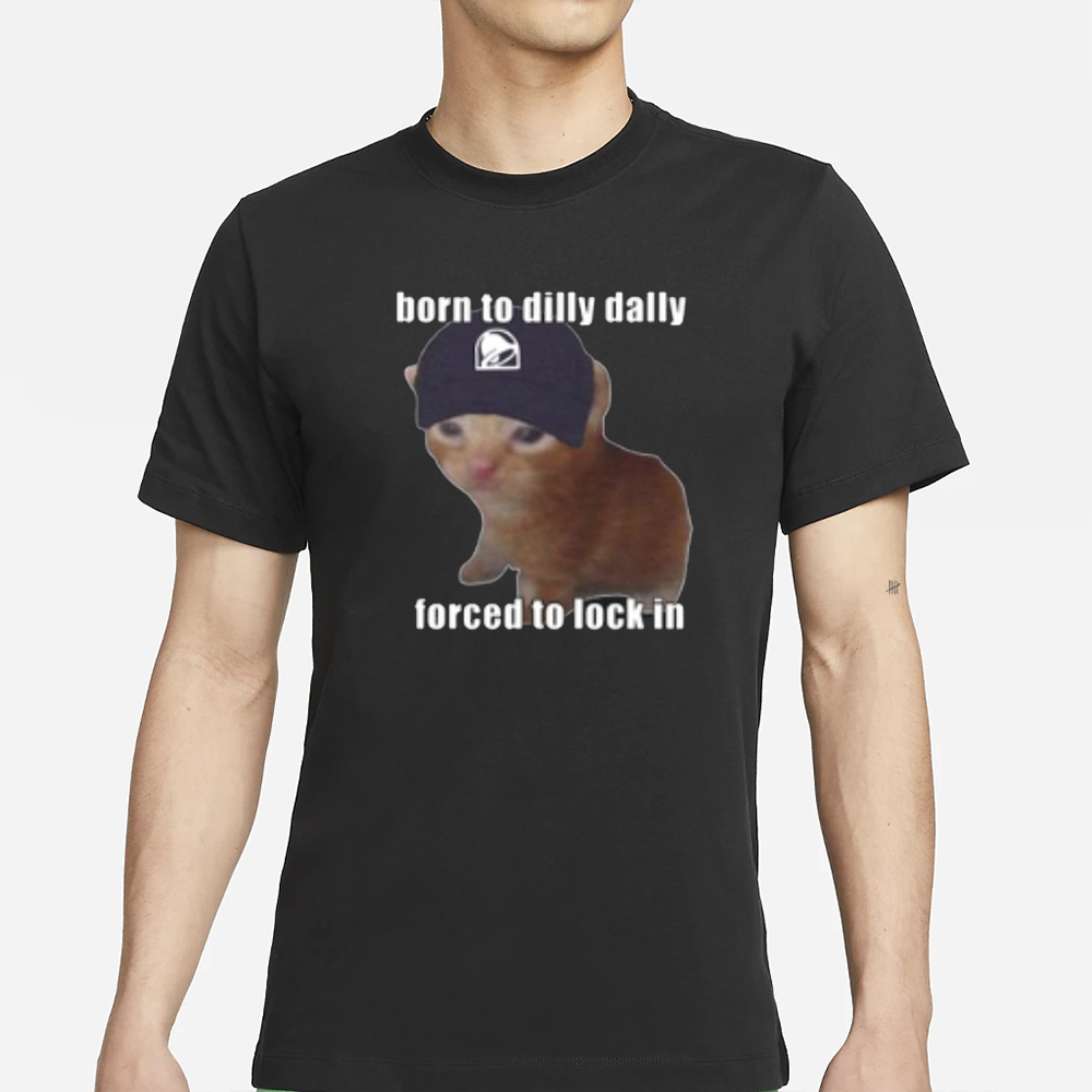 Born To Taco Dilly Dally Forced To Lock In T-Shirt 4 Born To Taco Dilly Dally Forced To Lock In T-Shirts