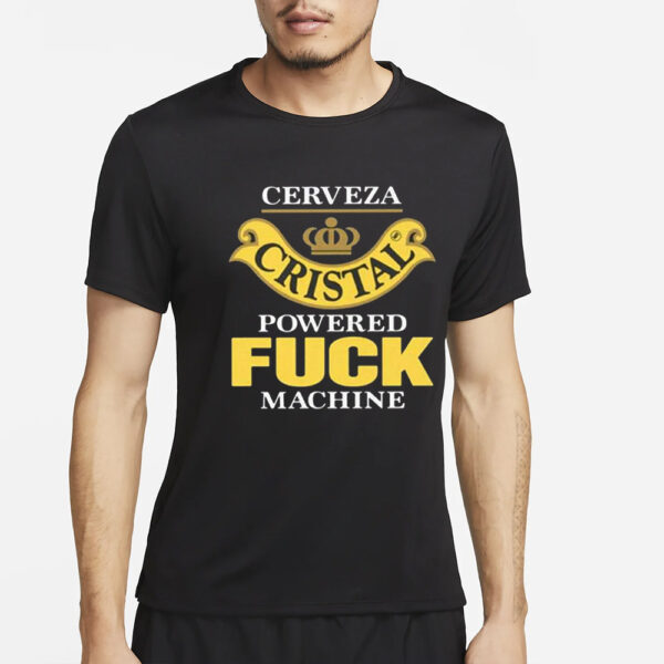 Cerveza Cristal Powered Fuck Machine T-Shirt4