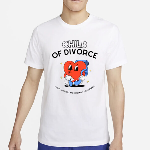 Child Of Divorce Court Ordered And Mentally Disordered T-Shirt2