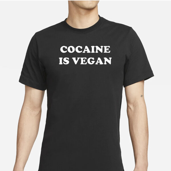 Cocaine Is Vegan Shirts