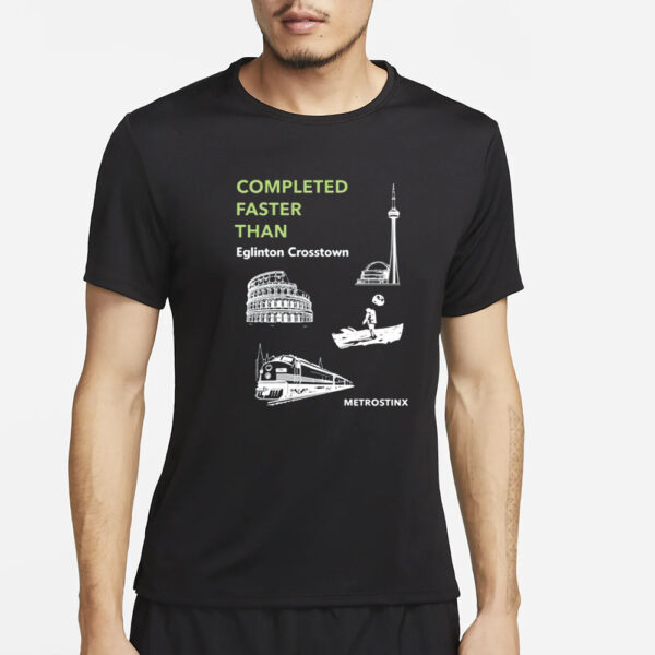 Completed Faster Than Eglinton Crosstown Metrostinx T-Shirt2