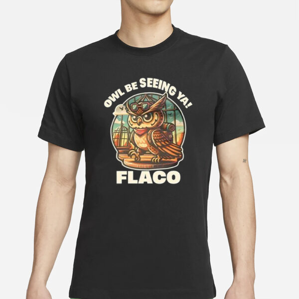 Decoding Fox News Owl Be Seeing Ya Flaco T-Shirts