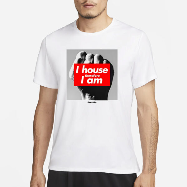 Defected I House Therefore I Am Faith T-Shirt3