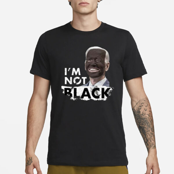 Dom Lucre Joe Biden I’M Not Black T-Shirt1