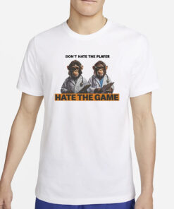 Don't Hate The Player Hate The Game Monkey Doctor T-Shirt5