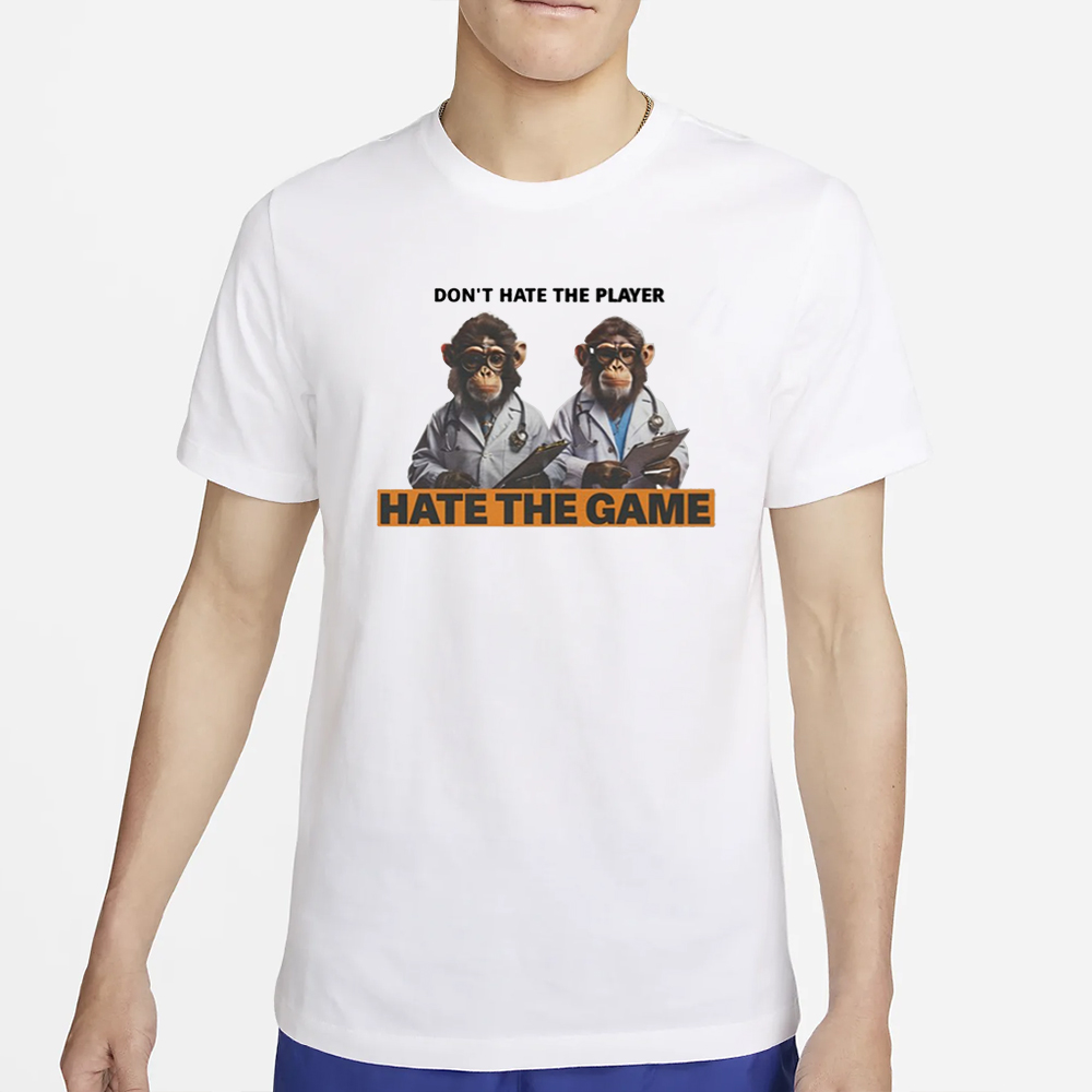 Don't Hate The Player Hate The Game Monkey Doctor T-Shirt 5 Don't Hate The Player Hate The Game Monkey Doctor T-Shirt5