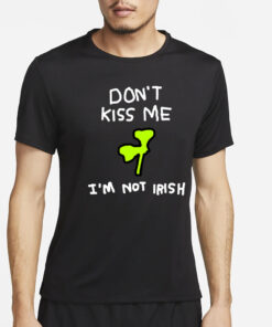 Don't Kiss Me I'm Not Irish 17 March Saint Patrick’S Day T-Shirt4