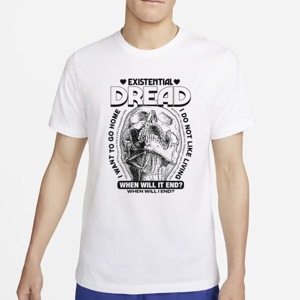 Existential Dread When Will It End T-Shirt2