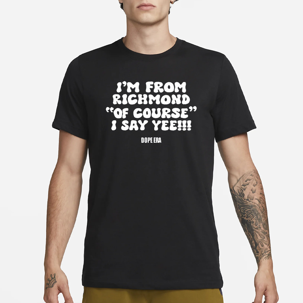 Fabbydavisjr1 I'm From Richmond Of Course I Say Yee Dope Era T-Shirt 5 Fabbydavisjr1 I'm From Richmond Of Course I Say Yee Dope Era T-Shirt3