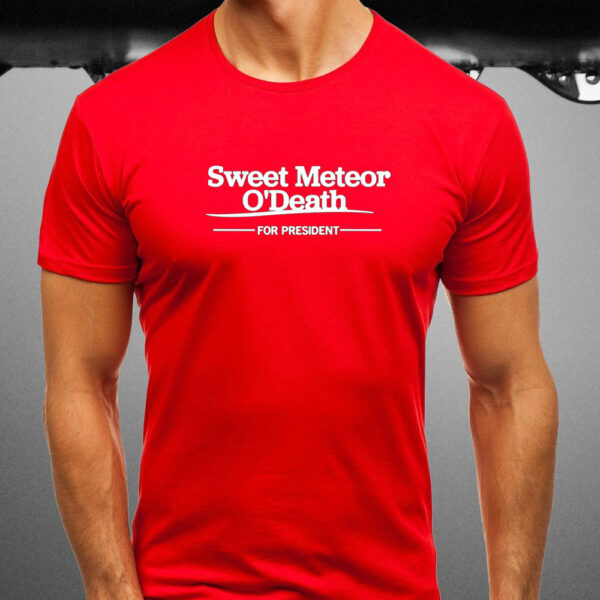 Foundersgirl Sweet Meteor O'death For President T-Shirt1