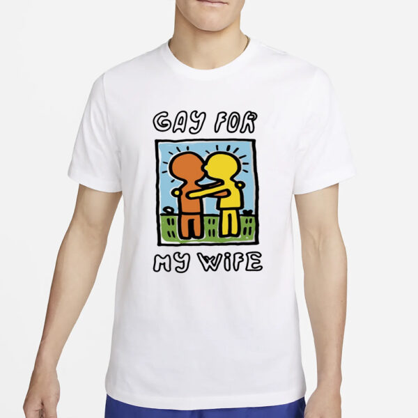 Gay For My Wife T-Shirt2