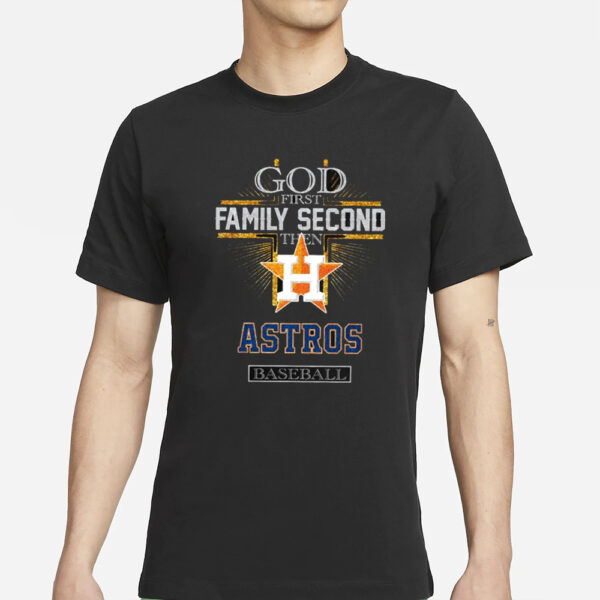 God First Family Second Then Astros Basketball T-Shirts