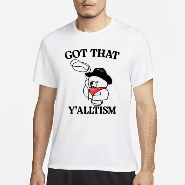 Got That Y'alltism T-Shirt3