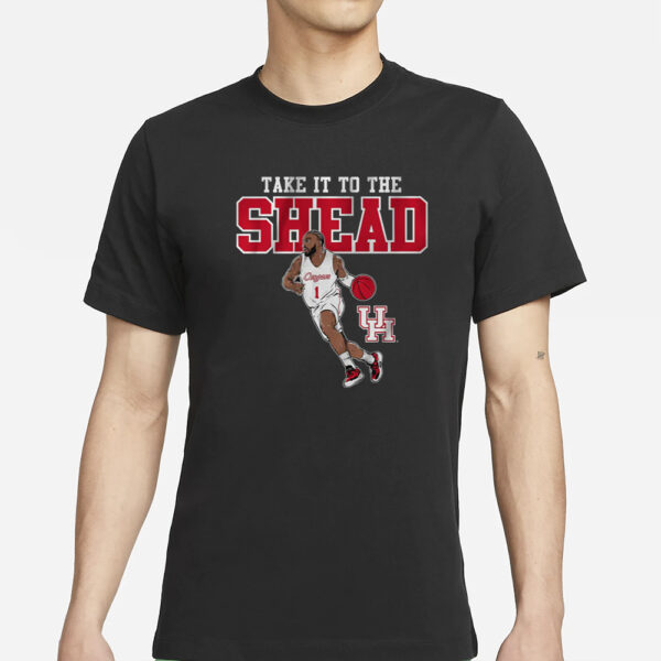 HOUSTON BASKETBALL JAMAL SHEAD TAKE IT TO THE SHEAD T-SHIRTS