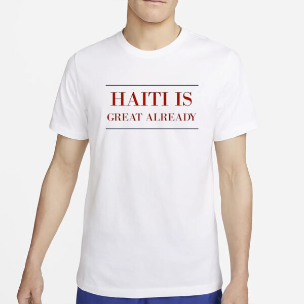 Haiti Is Great Already T-shirt2