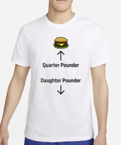 Hamburger Quarter Pounder Daughter Pounder T-Shirt4