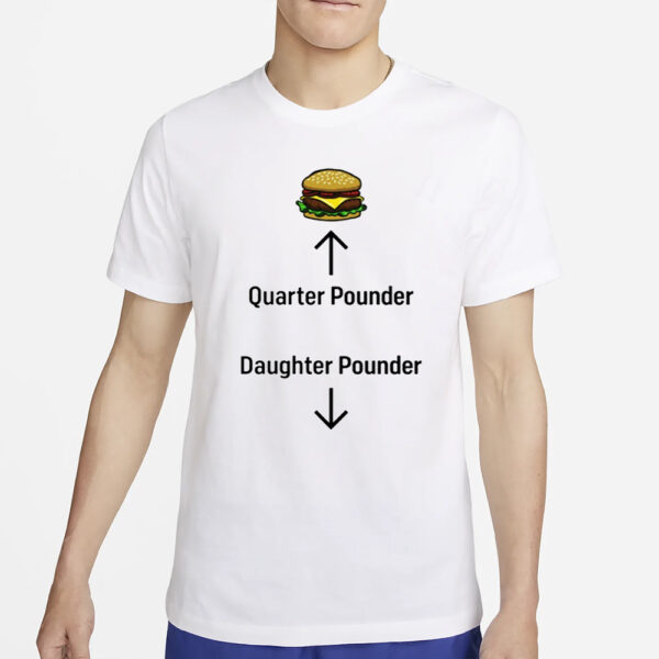 Hamburger Quarter Pounder Daughter Pounder T-Shirt4