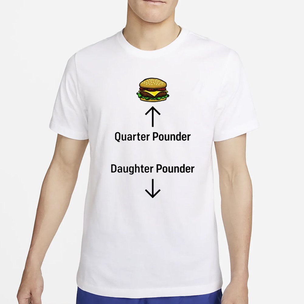 Hamburger Quarter Pounder Daughter Pounder T-Shirt 5 Hamburger Quarter Pounder Daughter Pounder T-Shirt4
