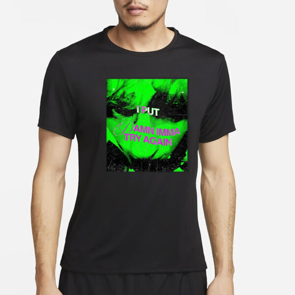 Hiidefs I Put Damn Imma Hiidefs Try Again T-Shirt4