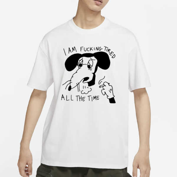 I Am Fucking Tired All The Time Lady Gaga T-Shirt