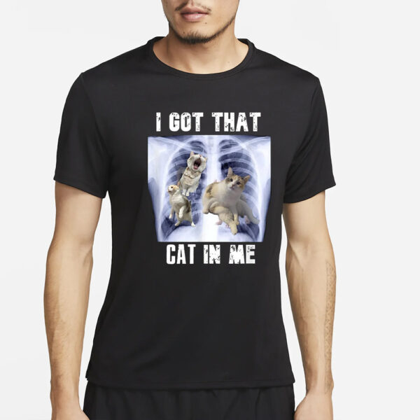 I Got That Cat In Me T-Shirt4