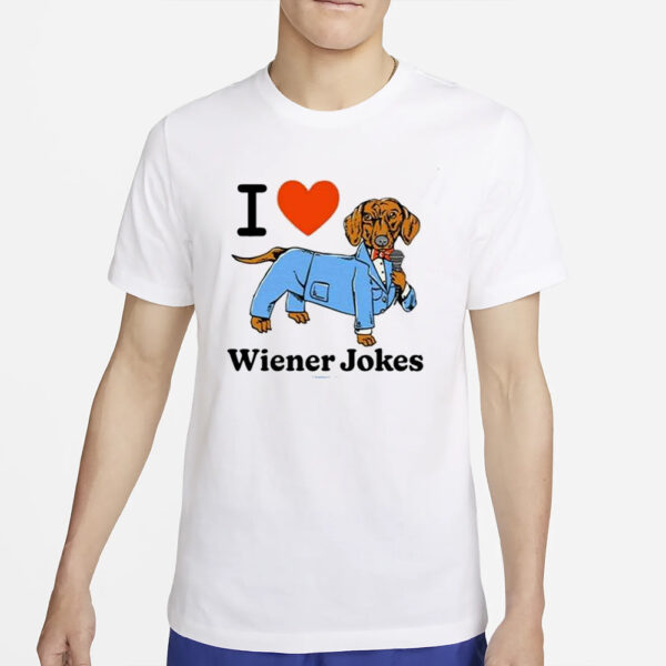 I Love Dog Wiener Jokes T-Shirt4