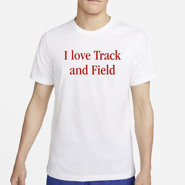 I Love Track And Field T-Shirt2