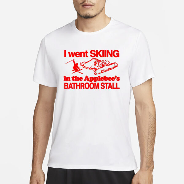 I Went Skiing In The Applebee's Bathroom Stall T-Shirt3