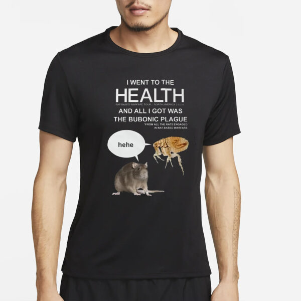 I Went To The Health And All I Got Was The Bubonic Plague T-Shirt2