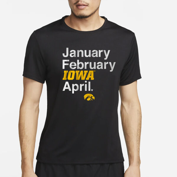 IOWA BASKETBALL JANUARY FEBRUARY IOWA APRIL T-SHIRT2