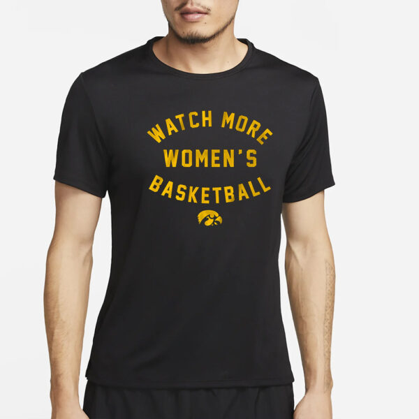 IOWA HAWKEYES WATCH MORE WBB T-SHIRT2