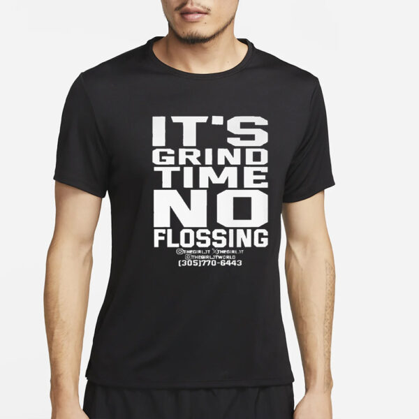 It’s Grind Time No Flossing T-Shirt2